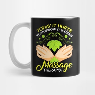 Today It Hurts Tomorrow It Works Massage Therapist Mug